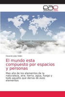 El mundo esta compuesto por espacios y personas: Mas alla de los elementos de la naturaleza, aire, tierra, agua, fuego y todo aquello que deriva de esos elementos 6203038296 Book Cover