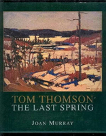 Tom Thomson: The Last Spring 1550022180 Book Cover