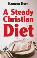 A Steady Christian Diet 1933641223 Book Cover