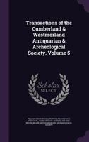 Transactions of the Cumberland & Westmorland Antiquarian & Archeological Society, Volume 5 1142910687 Book Cover