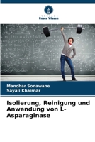 Isolierung, Reinigung und Anwendung von L-Asparaginase 6207150171 Book Cover