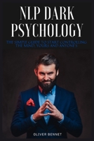 NLP Dark Psychology: The simple guide to start controlling the mind, yours and anyone's 1914215222 Book Cover