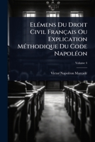 ElÃ(c)mens Du Droit Civil Français Ou Explication MÃ(c)thodique Du Code NapolÃ(c)on (French Edition) 1024417484 Book Cover