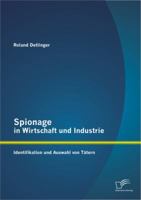 Spionage in Wirtschaft und Industrie: Identifikation und Auswahl von Tätern 3842898266 Book Cover