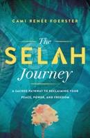 The Selah Journey: A Sacred Pathway to Reclaiming Your Peace, Power, and Freedom B0F6ZZVSY6 Book Cover