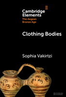 Clothing Bodies: Weaving and Textiles in the Aegean Bronze Age 1009679090 Book Cover