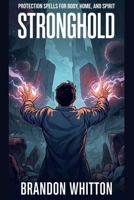 Stronghold: Protection Spells for Body, Home, and Spirit B0FPQXNS4Y Book Cover