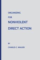 Organizing for Nonviolent Direct Action 1514396815 Book Cover