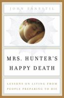 Mrs. Hunter's Happy Death: Lessons on Living from People Preparing to Die 0385516061 Book Cover
