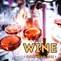 Wine Calendar 2021: 16-Month Calendar, Cute Gift Idea For Wine Lovers Men & Women B0939XCLTR Book Cover