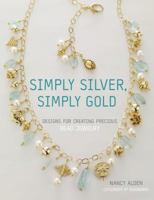 Simply Silver, Simply Gold: Designs for Creating Precious Bead Jewelry 0307339521 Book Cover
