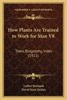 How Plants Are Trained to Work for Man: Trees - Biography - Index (How Plants Are Trained to Work for Man) 1019218541 Book Cover