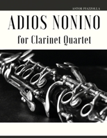 Adios Nonino: Arrangement for Clarinet Quartet 1513680919 Book Cover