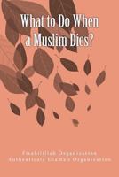What to Do When a Muslim Dies? 152374460X Book Cover