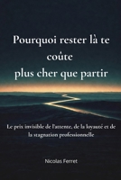 Pourquoi rester là te coûte plus cher que partir: Le prix invisible de l’attente, de la loyauté et de la stagnation professionnelle (French Edition) B0GDMG5ZKM Book Cover