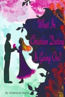 What In Christian Dating Is Going On? B0F2GRJWDT Book Cover