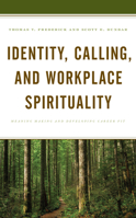 Identity, Calling, and Workplace Spirituality: Meaning Making and Developing Career Fit 1793648700 Book Cover