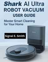 Shark AI Ultra Robot Vacuum User Guide: Master Smart Cleaning for Your Home B0FNMK385N Book Cover