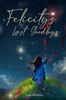 Felicity's Last Goodbye 1989371027 Book Cover