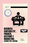 BUSINESS: CONTABILITA', FINANZA, GESTIONE E MARKETING . AZIENDA PER I GIOVANI. B0C1JH4F2F Book Cover