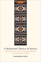 A Relational Theory of Justice: African Economic, Political, and Legal Philosophy in and Beyond the Continent 0192866745 Book Cover