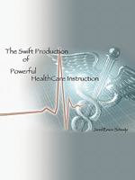 The Swift Production of Powerful Healthcare Instruction 1412090296 Book Cover