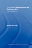Economic Globalisation as Religious War: Tragic Convergence 0415479630 Book Cover