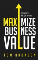 Maximize Business Value: Begin with the Exit in Mind 1792328753 Book Cover