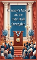 Granny's Ghost and the City Hall Strangler (Ghostly Gumshoe Cozy Mysteries) B0FLX1CJ3R Book Cover