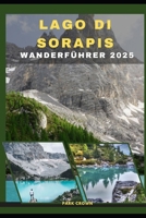LAGO DI SORAPIS WANDERFÜHRER 2025 (YOUR TRAVEL ROAD MAP TO YOUR DESTINATION AROUND THE CONTINETS) (German Edition) B0FK4W9DMN Book Cover