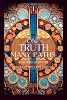 One Truth, Many Paths: Finding Unity in Religious Diversity B0C1J9CWVF Book Cover