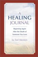 A Healing Journal: Beginning Again After the Death of Someone You Love 0762413557 Book Cover