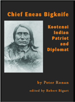 Chief Eneas Bigknife : Kootenai Indian Patriot and Diplomat 1934594377 Book Cover