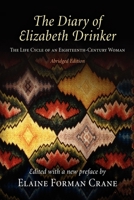 The Diary Of Elizabeth Drinker: The Life Cycle of an Eighteenth-Century Woman 0812220773 Book Cover