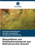 Biosynthese von Polyhydroxybutyrat aus Botryococcous braunii (German Edition) 6207898931 Book Cover