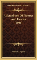 A Scrapbook Of Pictures And Fancies 1436748305 Book Cover