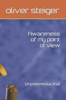 Awareness of my point of view: Unpretentious trial B0G25Z9QDB Book Cover