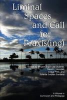 Liminal Spaces and Call for Praxis(ing) (Hc) 1623964245 Book Cover