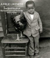 A True Likeness: The Black South of Richard Samuel Roberts 1920-1936 0863161758 Book Cover