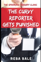 The Curvy Reporter Gets Punished: First Time Spanking B08ZFFZ2J8 Book Cover