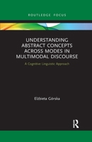 Understanding Abstract Concepts Across Modes in Multimodal Discourse: A Cognitive Linguistic Approach 0367787741 Book Cover