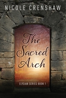 The Sacred Arch (The Elysian Series Book 1) 1953284337 Book Cover