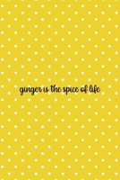 Ginger Is The Spice Of Life: Notebook Journal Composition Blank Lined Diary Notepad 120 Pages Paperback Yellow And White Points Ginger 1712346660 Book Cover