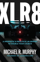 Xlr8: A Prophetic & Practical Blueprint to Double Your Church 1962401154 Book Cover