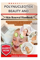 Polynucleotide Beauty And Skin Renewal Handbook: An Educational Guide To Cosmetic Use Of Polynucleotides For Skin Health And Rejuvenation B0FPLJTGZG Book Cover