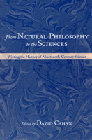From Natural Philosophy to the Sciences: Writing the History of Nineteenth-Century Science 0226089274 Book Cover