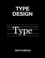 Type Design Sketchbook: Typography Anatomy Sketchbook. 130 pages blank Anatomy lines for Letters and Typography. For scribbling, sketching and designing your own font. 1073027449 Book Cover