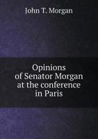 Opinions of Senator Morgan at the Conference in Paris 5518903685 Book Cover