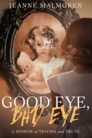 Good Eye, Bad Eye: A memoir of trauma and truth B0DQQ8YHN6 Book Cover