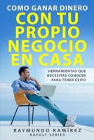 Como Ganar Dinero con tu Propio Negocio en Casa: Herramientas que Necesitas Conocer para Tener �xito 1720319545 Book Cover